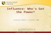 Influence: Who’s Got the Power? Professor Gaetan T. Giannini, MBA This presentation is based on the work of Robert Cialdini, PhD. and his book Influence: