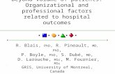 Beyond volume of patients: Organizational and professional factors related to hospital outcomes R. Blais, PhD, R. Pineault, MD, PhD, P. Boyle, PhD, S.
