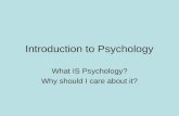 Introduction to Psychology What IS Psychology? Why should I care about it?