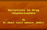 1 Variations in Drug responsiveness By Dr.Abdul latif mahesar 200811.