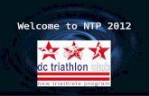 Welcome to NTP 2012. Triathlon 101 Clinic - Agenda G Co-Leaders G Four Pillars of Triathlon G Heart Rate Training G Clinic Schedule G Website/Forum/Newsletters.