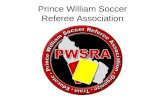 Prince William Soccer Referee Association. Welcome Barry L Sherry –PWSRA/PWSI Head Referee –Referee Assignor Contact Info –barry@pwsra.orgbarry@pwsra.org.
