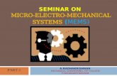 SEMINAR ON MICRO-ELECTRO-MECHANICAL SYSTEMS (MEMS) A.RADHAKRISHNAN MECHANICAL ENGINEERING, CPT COLLEGE THIRUVANANTHAPURAM PART-1.