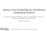 1 Quincy: Fair Scheduling for Distributed Computing Clusters Michael Isard, Vijayan Prabhakaran, Jon Currey, Udi Wieder, Kunal Talwar, and Andrew Goldberg.