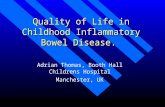 Quality of Life in Childhood Inflammatory Bowel Disease. Adrian Thomas, Booth Hall Childrens Hospital Manchester, UK.