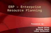 1 ERP – Enterprise Resource Planning Presented By: David Giles Matthew Haack LeRue Holbrooke.