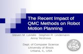 The Recent Impact of QMC Methods on Robot Motion Planning Steven M. LaValle Stephen R. Lindemann Anna Yershova Dept. of Computer Science University of.