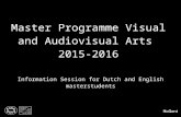 Master Programme Visual and Audiovisual Arts 2015-2016 Information Session for Dutch and English masterstudents.