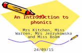 An Introduction to phonics Mrs Kitchen, Miss Warren, Mrs Jerzykowska and Miss Boam 24/09/15.