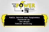Public Service Loan Forgiveness Presented by: Dan Weigle FedLoan Servicing.