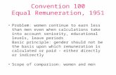Convention 100 Equal Remuneration, 1951 Problem: women continue to earn less than men even when calculations take into account seniority, educational levels,