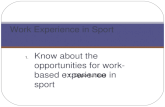 1. Know about the opportunities for work- based experience in sport Work Experience in Sport 1.1. Opportunities.