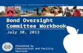 Bond Oversight Committee Workbook July 30, 2013 Presented by Construction and Facility Services.
