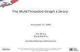 The MultiThreaded Graph Library November 17, 2009 Jon Berry Greg Mackey Sandia National Laboratories Sandia is a multiprogram laboratory operated by Sandia.