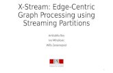 X-Stream: Edge-Centric Graph Processing using Streaming Partitions Amitabha Roy Ivo Mihailovic Willy Zwaenepoel 1.