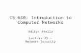 CS 640: Introduction to Computer Networks Aditya Akella Lecture 25 – Network Security.