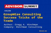 Advisor.com GroupWise Consulting Success Tricks of the Trade Author: Gregg A. Hinchman Company: Hinchman Consulting SNG208.