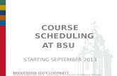 COURSE SCHEDULING AT BSU STARTING SEPTEMBER 2013 Revised September 2014 – Overview of our Current Scheduling Process.