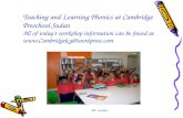 Teaching and Learning Phonics at Cambridge Preschool Sudan All of today’s workshop information can be found at @wordpress.com Ms LeeAnn.