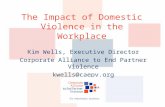 The Impact of Domestic Violence in the Workplace Kim Wells, Executive Director Corporate Alliance to End Partner Violence kwells@caepv.org.