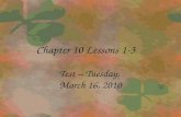 Chapter 10 Lessons 1-3 Test – Tuesday, March 16, 2010.