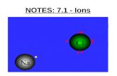 NOTES: 7.1 - Ions. Valence Electrons: ● Knowing electron configurations is important because the number of valence electrons determines the chemical properties.
