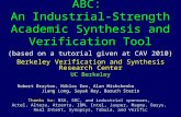ABC: An Industrial-Strength Academic Synthesis and Verification Tool (based on a tutorial given at CAV 2010) Berkeley Verification and Synthesis Research.