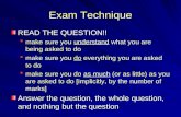 Exam Technique READ THE QUESTION!!  make sure you understand what you are being asked to do  make sure you do everything you are asked to do  make sure.