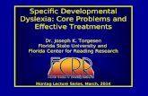 Specific Developmental Dyslexia: Core Problems and Effective Treatments Dr. Joseph K. Torgesen Florida State University and Florida Center for Reading.