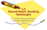Round Robin Reading Rethought Dr. Kristen Pennycuff Trent kpennycuff@tntech.edu.