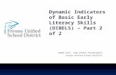 Dynamic Indicators of Basic Early Literacy Skills (DIBELS) – Part 2 of 2 Deeds Gill, Lead School Psychologist Fresno Unified School District.