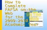 1 How to Complete FAFSA on the Web for the 2009-2010 Academic Year.