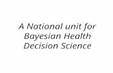 A National unit for Bayesian Health Decision Science.