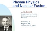 Plasma Physics and Nuclear Fusion J. C. Sprott Department of Physics University of Wisconsin - Madison Presented to Physics 208 on October 30, 1998.