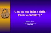 1 Can an ape help a child learn vocabulary? Mirella Wyra Flinders University April 2008.