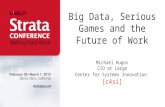 Big Data, Serious Games and the Future of Work Michael Hugos CIO at Large Center for Systems Innovation [c4si]