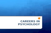 CAREERS IN PSYCHOLOGY. Specialty Areas in Psychology  Biological Psychology  Cognitive Psychology  Experimental Psychology  Developmental Psychology.