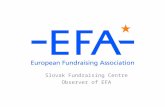 Slovak Fundraising Centre Observer of EFA. Introducing EFA Formally established in Brussels in 2002…  The European Fundraising Association is a network.