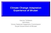 Karma Tshiteem Secretary Gross National Happiness Commission Royal Government of Bhutan Climate Change Adaptation Experience of Bhutan.