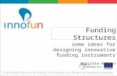 Funding Structures some ideas for designing innovative funding instruments Brigitte Hatvan.