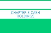 CHAPTER 3 CASH HOLDINGS. CORPORATE CASH HOLDINGS  Cash holdings represent the most liquid asset, which explains the common phrase “cash is king”.  Cash.