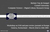 Herbert van de sompel Workshop on OAI and peer review journals in Europe Geneva, Switserland – March 22nd to 24th 2001 Herbert Van de Sompel Cornell University.
