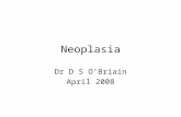 Neoplasia Dr D S O’Briain April 2008. Neoplasm An abnormal mass of tissue the growth of which exceeds and is uncoordinated with that of the normal tissues.