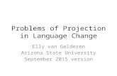 Problems of Projection in Language Change Elly van Gelderen Arizona State University September 2015 version.