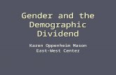 Gender and the Demographic Dividend Karen Oppenheim Mason East-West Center.