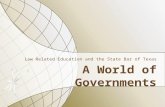 A World of Governments Law Related Education and the State Bar of Texas.