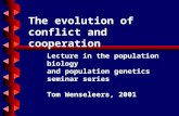 The evolution of conflict and cooperation Lecture in the population biology and population genetics seminar series Tom Wenseleers, 2001.