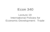 Lecture 19 International Policies for Economic Development: Trade Econ 340.