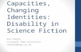 Changing Capacities, Changing Identities: Disability in Science Fiction Ria Cheyne Liverpool Hope University cheyner@hope.ac.uk.