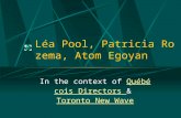 Léa Pool, Patricia Rozema, Atom Egoyan In the context of Québécois Directors & Toronto New WaveQuébécois Directors Toronto New Wave.